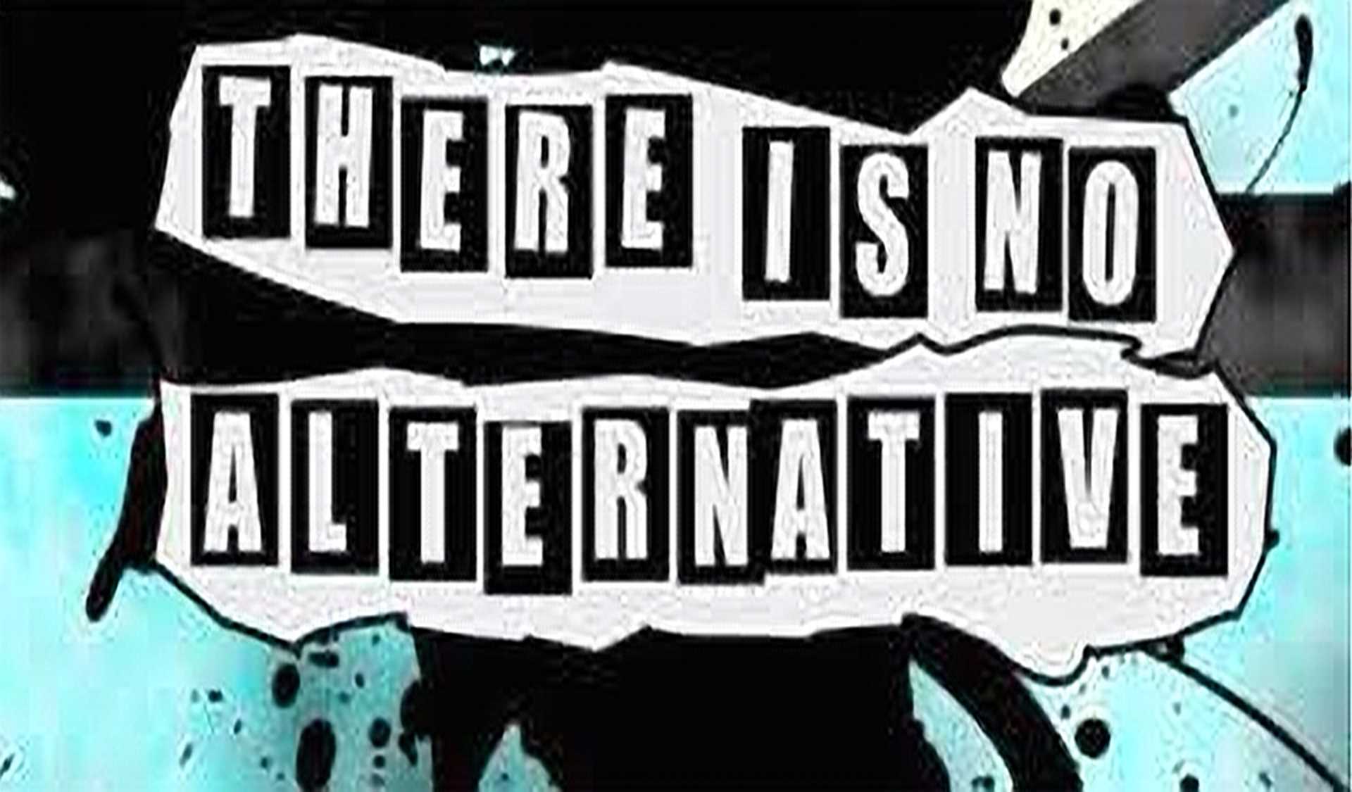« There is no alternative »